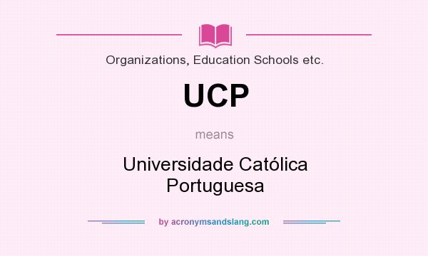 What does UCP mean? It stands for Universidade Católica Portuguesa