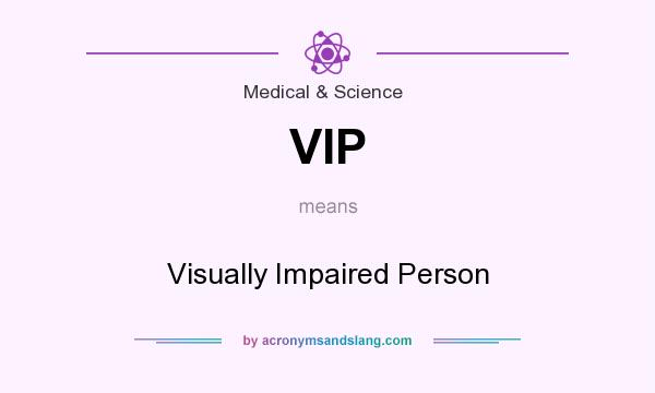 What does VIP mean? It stands for Visually Impaired Person