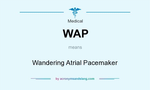 What does WAP mean? It stands for Wandering Atrial Pacemaker