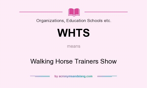 What does WHTS mean? It stands for Walking Horse Trainers Show