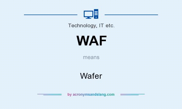 What does WAF mean? It stands for Wafer