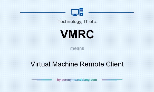 What does VMRC mean? It stands for Virtual Machine Remote Client
