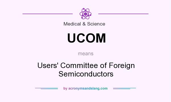 What does UCOM mean? It stands for Users` Committee of Foreign Semiconductors