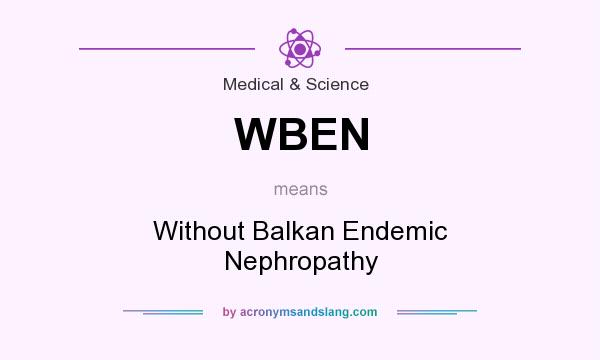 What does WBEN mean? It stands for Without Balkan Endemic Nephropathy