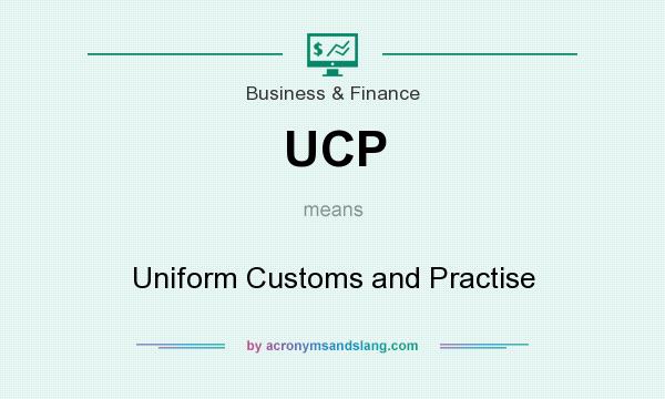 What does UCP mean? It stands for Uniform Customs and Practise