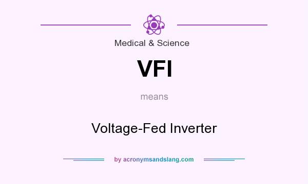 What does VFI mean? It stands for Voltage-Fed Inverter