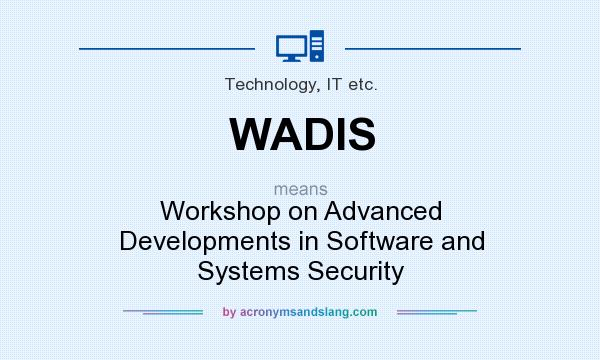 What does WADIS mean? It stands for Workshop on Advanced Developments in Software and Systems Security