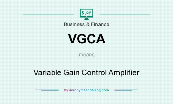 What does VGCA mean? It stands for Variable Gain Control Amplifier