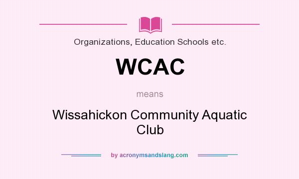 What does WCAC mean? It stands for Wissahickon Community Aquatic Club