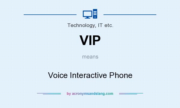 What does VIP mean? It stands for Voice Interactive Phone