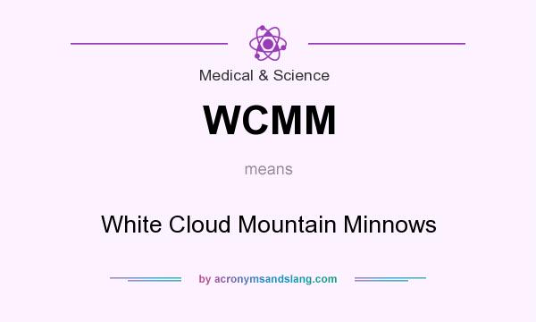 What does WCMM mean? It stands for White Cloud Mountain Minnows