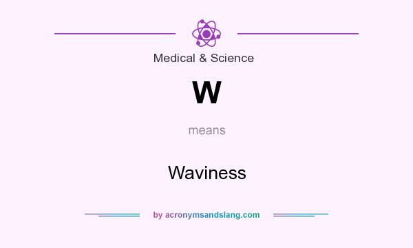 What does W mean? It stands for Waviness