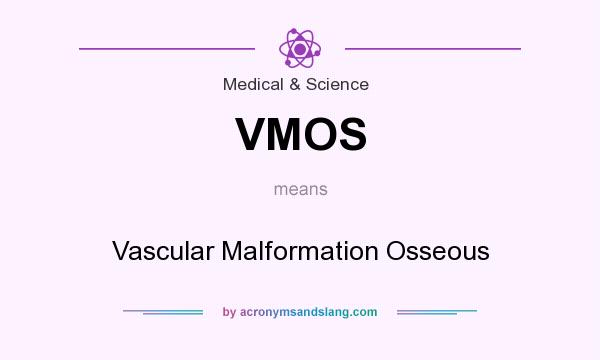 What does VMOS mean? It stands for Vascular Malformation Osseous