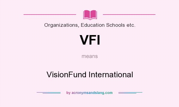 What does VFI mean? It stands for VisionFund International