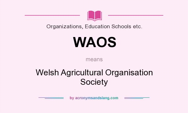 What does WAOS mean? It stands for Welsh Agricultural Organisation Society