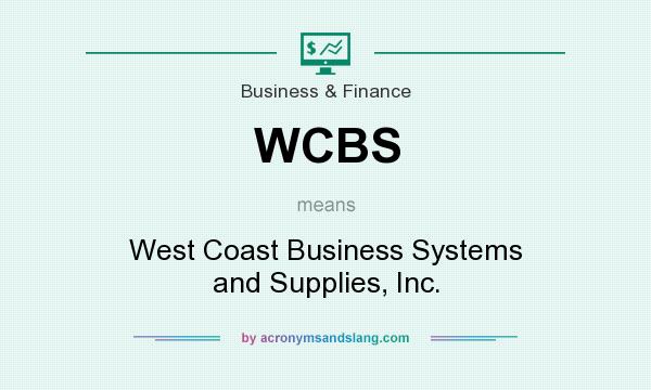 What does WCBS mean? It stands for West Coast Business Systems and Supplies, Inc.