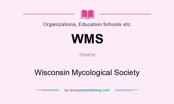 What does WMS mean? It stands for Wisconsin Mycological Society