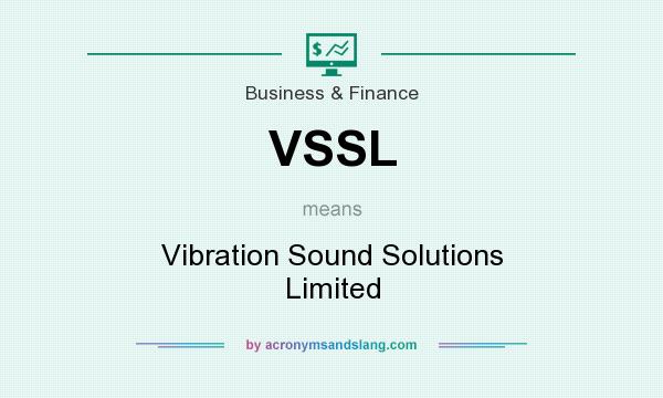 What does VSSL mean? It stands for Vibration Sound Solutions Limited
