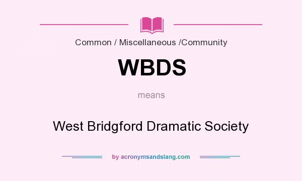 What does WBDS mean? It stands for West Bridgford Dramatic Society