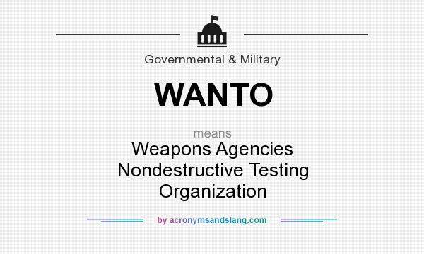 What does WANTO mean? It stands for Weapons Agencies Nondestructive Testing Organization