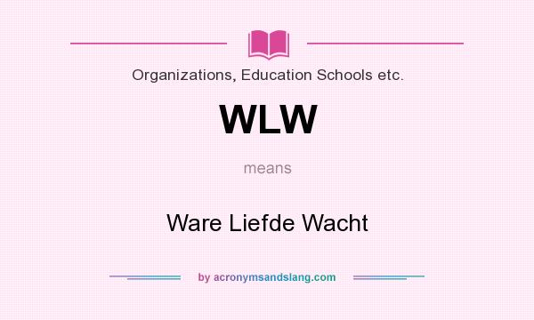 What does WLW mean? It stands for Ware Liefde Wacht