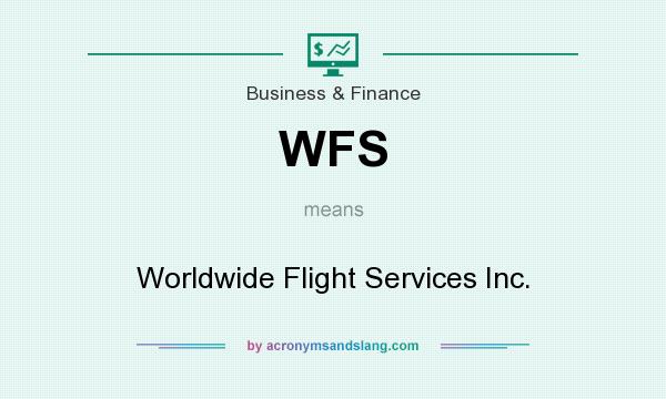 What does WFS mean? It stands for Worldwide Flight Services Inc.