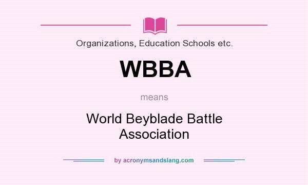 What does WBBA mean? It stands for World Beyblade Battle Association