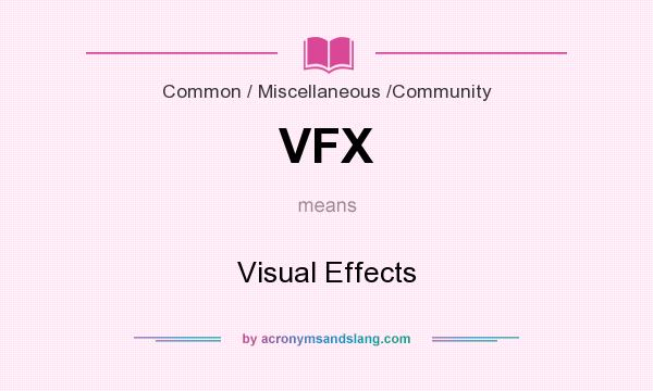 What does VFX mean? It stands for Visual Effects