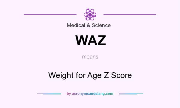 What does WAZ mean? It stands for Weight for Age Z Score