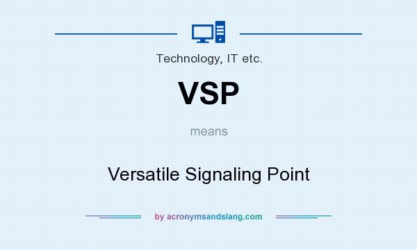 What does VSP mean? It stands for Versatile Signaling Point