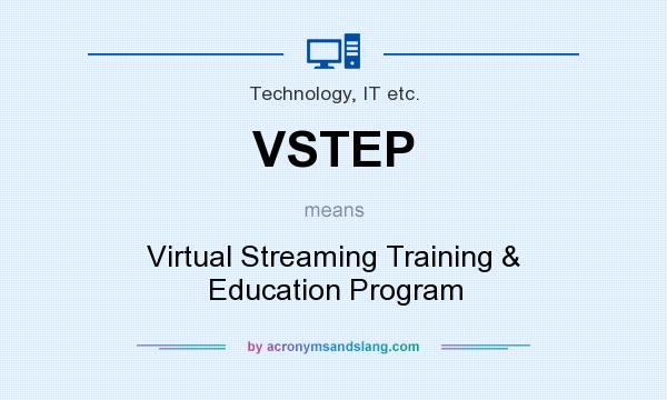 What does VSTEP mean? It stands for Virtual Streaming Training & Education Program