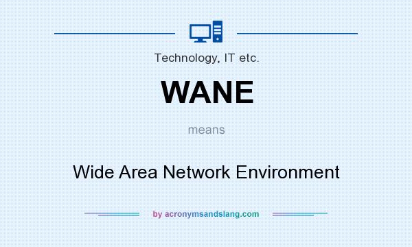What does WANE mean? It stands for Wide Area Network Environment