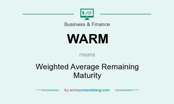 What does WARM mean? It stands for Weighted Average Remaining Maturity