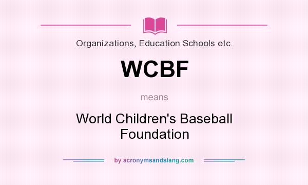 What does WCBF mean? It stands for World Children`s Baseball Foundation