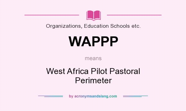 What does WAPPP mean? It stands for West Africa Pilot Pastoral Perimeter
