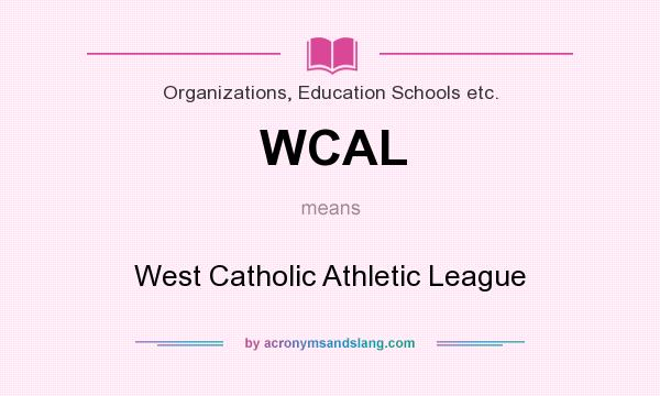 What does WCAL mean? It stands for West Catholic Athletic League