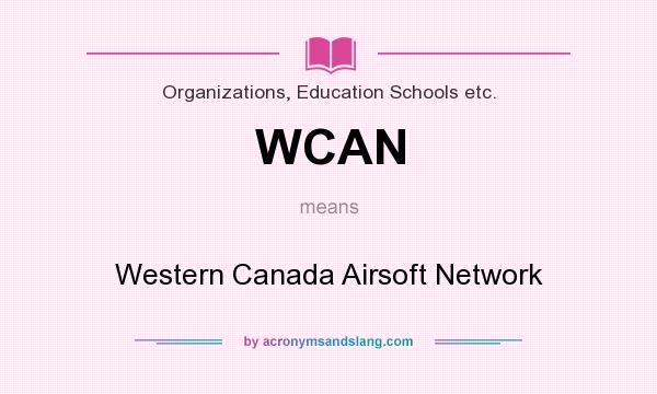 What does WCAN mean? It stands for Western Canada Airsoft Network