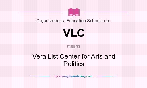 What does VLC mean? It stands for Vera List Center for Arts and Politics