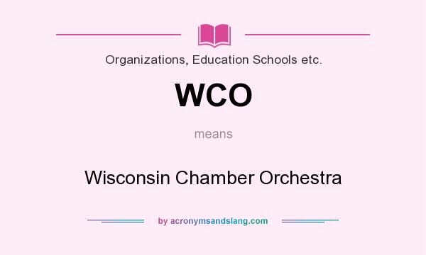 What does WCO mean? It stands for Wisconsin Chamber Orchestra