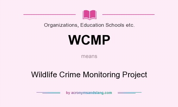 What does WCMP mean? It stands for Wildlife Crime Monitoring Project