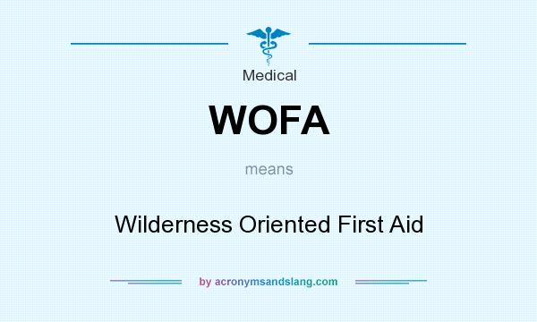 What does WOFA mean? It stands for Wilderness Oriented First Aid