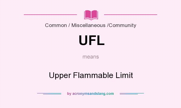 What does UFL mean? It stands for Upper Flammable Limit