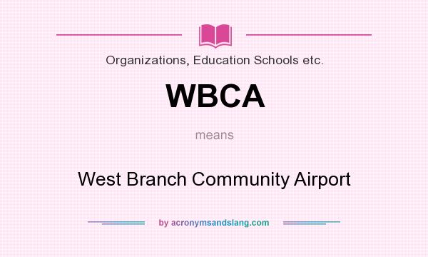 What does WBCA mean? It stands for West Branch Community Airport