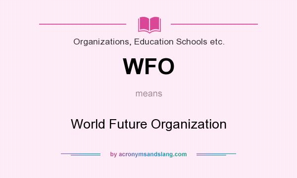What does WFO mean? It stands for World Future Organization