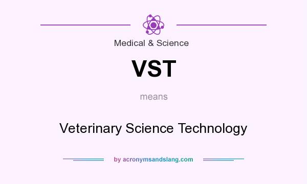 What does VST mean? It stands for Veterinary Science Technology