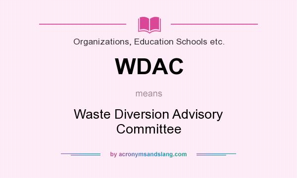 What does WDAC mean? It stands for Waste Diversion Advisory Committee