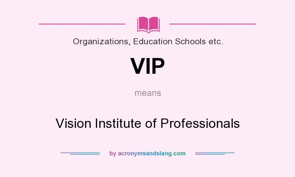 What does VIP mean? It stands for Vision Institute of Professionals