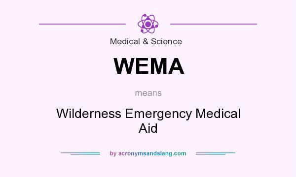 What does WEMA mean? It stands for Wilderness Emergency Medical Aid