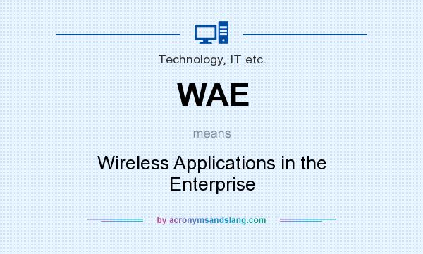 What does WAE mean? It stands for Wireless Applications in the Enterprise