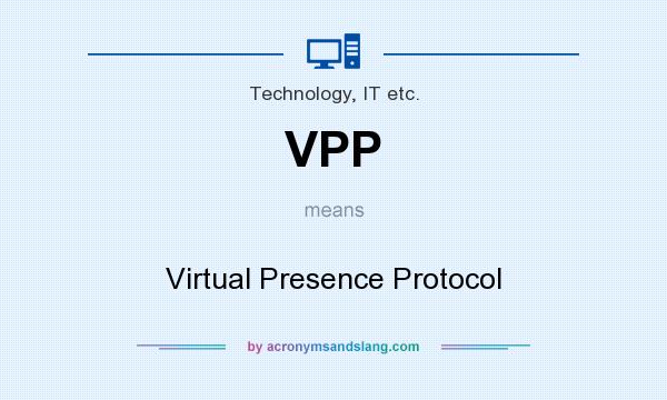 What does VPP mean? It stands for Virtual Presence Protocol